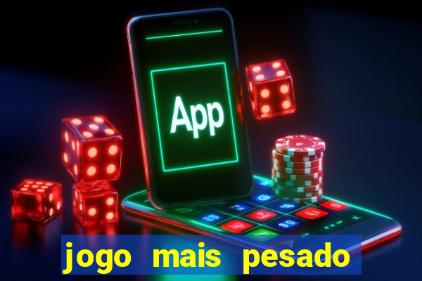 jogo mais pesado da play store